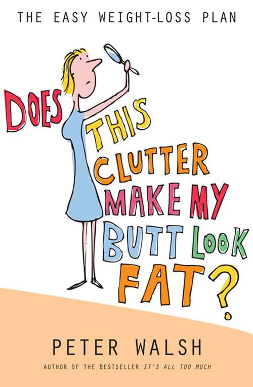 Book cover of Does This Clutter Make My Butt Look Fat?