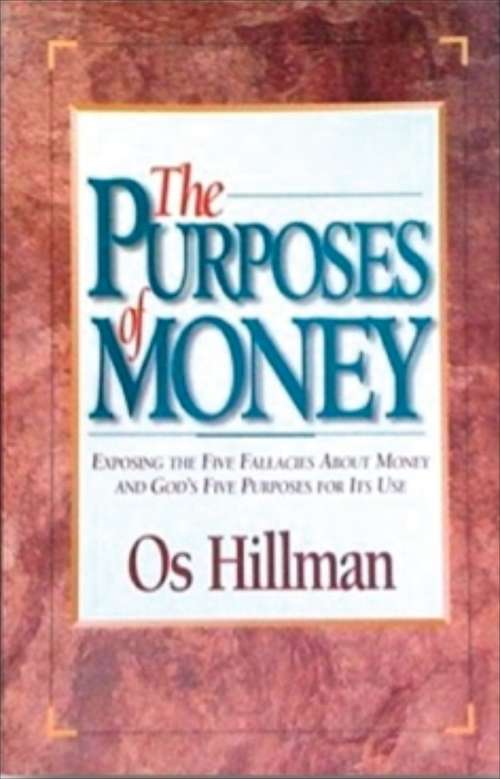 Book cover of The Purposes of Money: Exposing the Five Fallacies About Money and God’s Five Purposes for Its Use