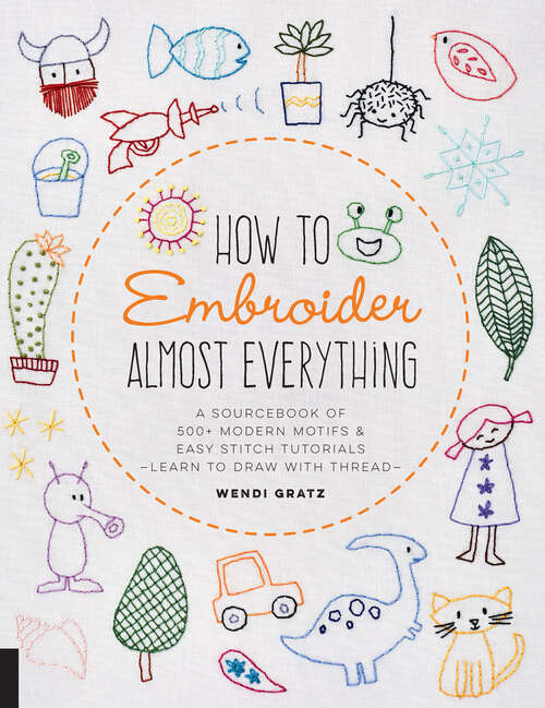 Book cover of How to Embroider Almost Everything: A Sourcebook of 500+ Modern Motifs & Easy Stitch Tutorials