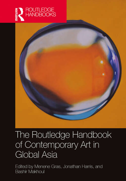 The Routledge Handbook of Contemporary Art in Global Asia