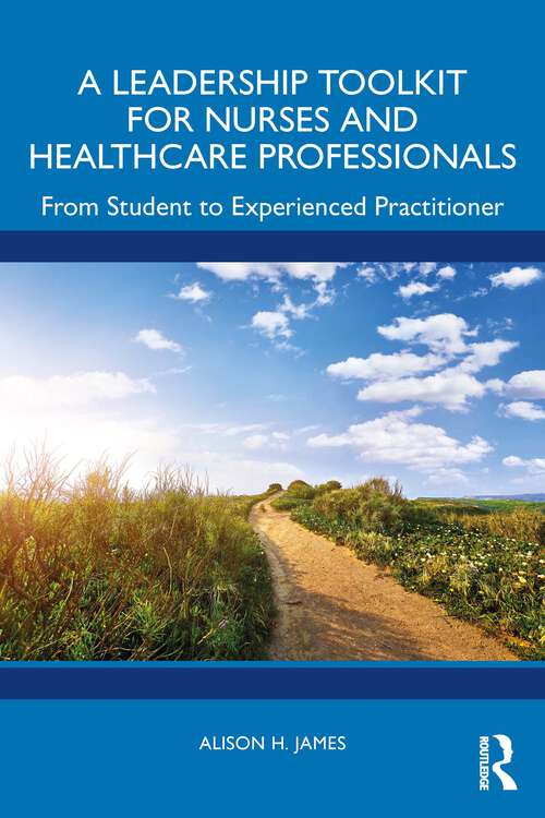 Book cover of A Leadership Toolkit for Nurses and Healthcare Professionals: From Student to Experienced Practitioner (1)
