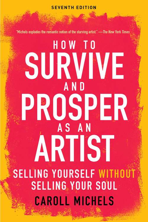 Book cover of How to Survive and Prosper as an Artist: Selling Yourself without Selling Your Soul (Seventh Edition) (7th Edition)