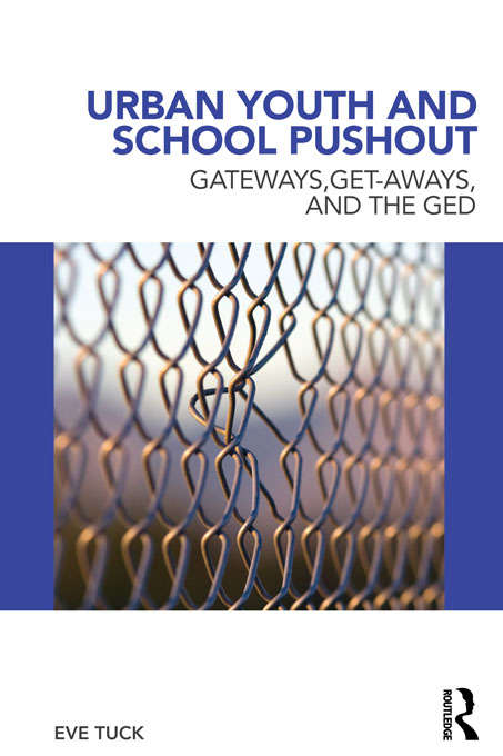 Urban Youth and School Pushout: Gateways, Get-aways, and the GED (Critical Youth Studies)