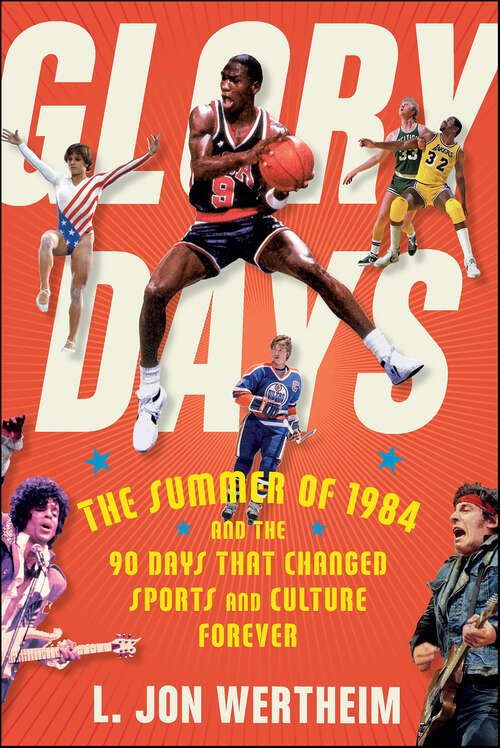 Book cover of Glory Days: The Summer of 1984 and the 90 Days That Changed Sports and Culture Forever