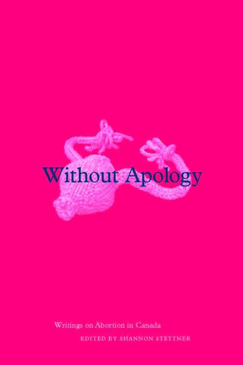 Book cover of Without Apology: Writings on Abortion in Canada