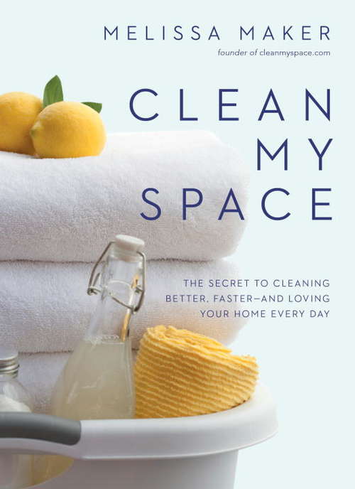 Book cover of Clean My Space: The Secret to Cleaning Better, Faster--and Loving Your Home Every Day