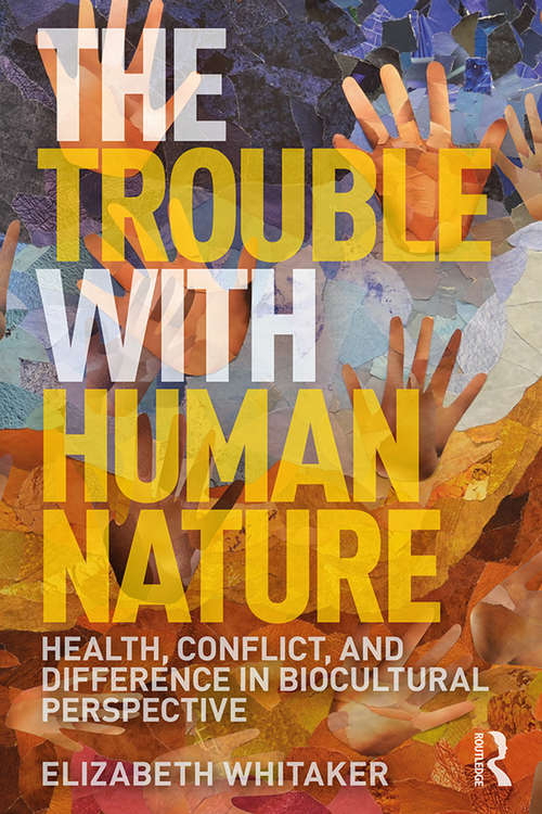 Book cover of The Trouble with Human Nature: Health, Conflict, and Difference in Biocultural Perspective