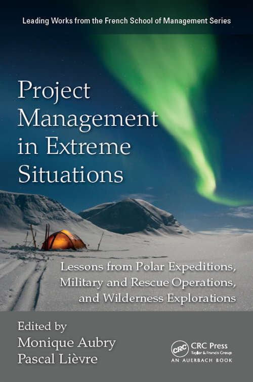 Book cover of Project Management in Extreme Situations: Lessons from Polar Expeditions, Military and Rescue Operations, and Wilderness Exploration (Leading Works from the French School of Management)