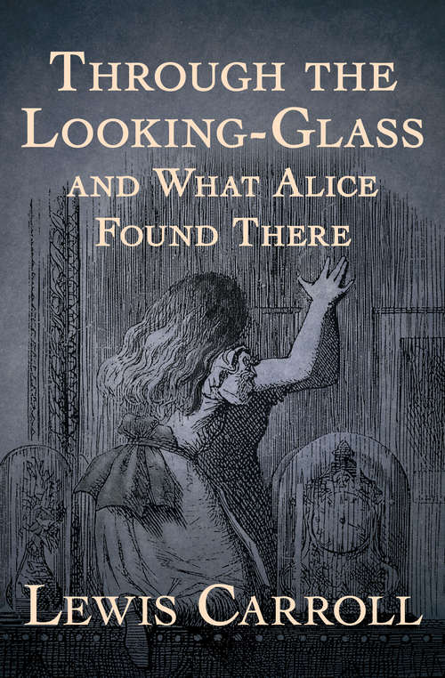 Book cover of Through the Looking-Glass: And What Alice Found There