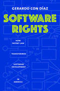 Software Rights: How Patent Law Transformed Software Development in America