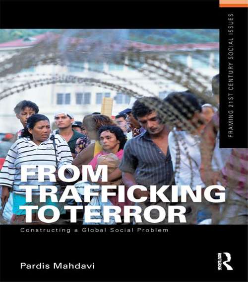 From Trafficking to Terror: Constructing a Global Social Problem (Framing 21st Century Social Issues)