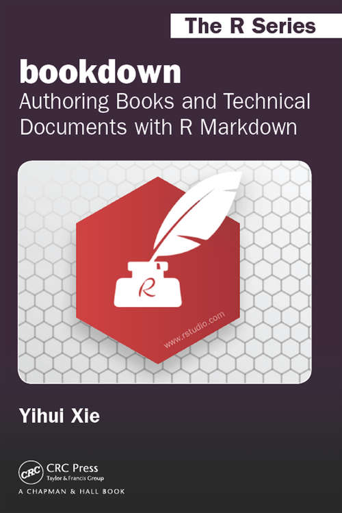 bookdown: Authoring Books and Technical Documents with R Markdown (Chapman & Hall/CRC The R Series)