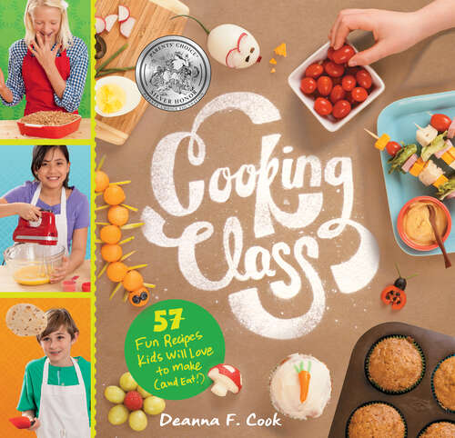 Cooking Class: 57 Fun Recipes Kids Will Love to Make (and Eat!) (Cooking Class Ser.)
