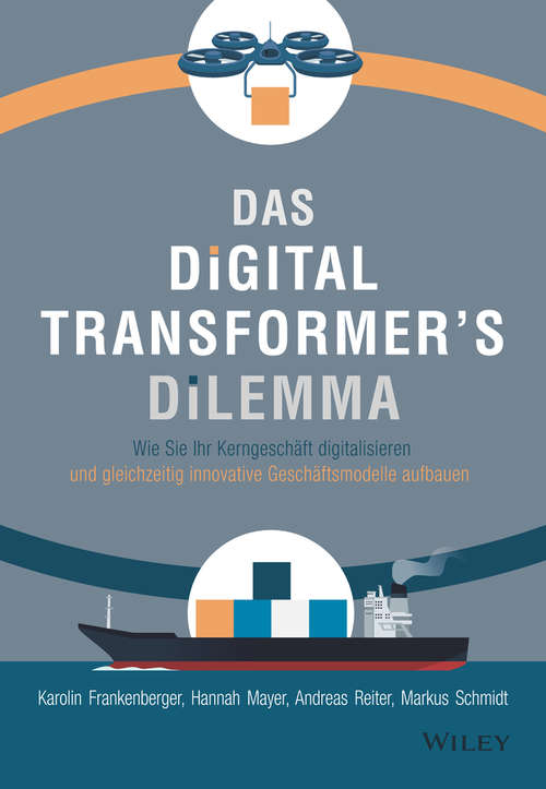 Das Digital Transformer's Dilemma: Wie Sie Ihr Kerngeschäft digitalisieren und gleichzeitig innovative Geschäftsmodelle aufbauen