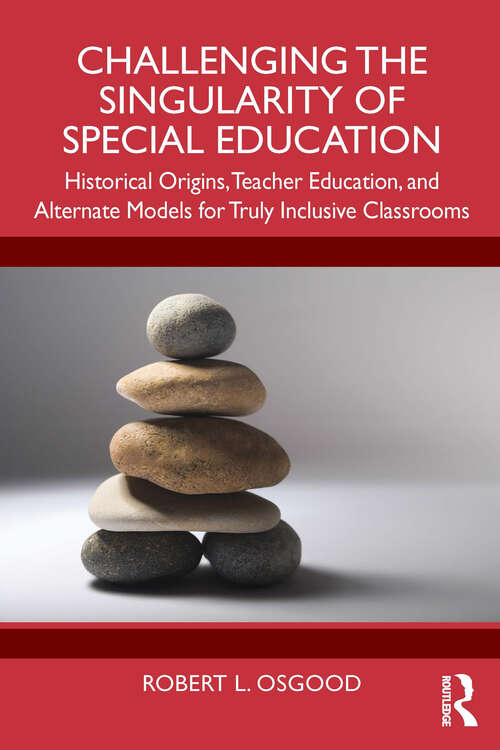 Book cover of Challenging the Singularity of Special Education: Historical Origins, Teacher Education, and Alternate Models for Truly Inclusive Classrooms (1)