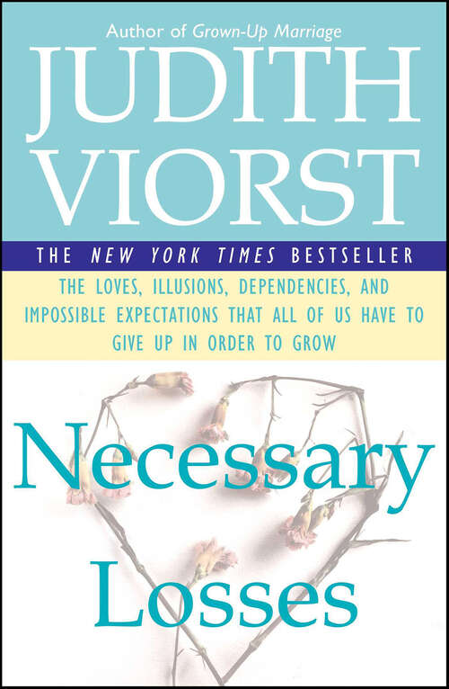 Book cover of Necessary Losses: The Loves, Illusions, Dependencies, and Impossible Expectations That All of Us Have to Give Up in Order to Grow