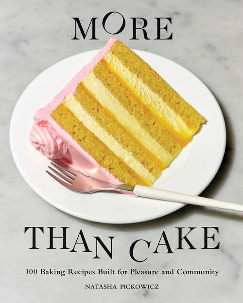 Book cover of More Than Cake: 100 Baking Recipes Built for Pleasure and Community