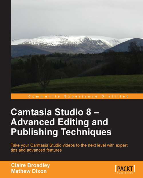 Camtasia Studio 8: Advanced Editing and Publishing Techniques