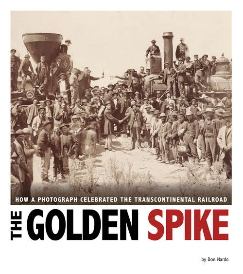 Book cover of The Golden Spike: How a Photograph Celebrated the Transcontinental Railroad