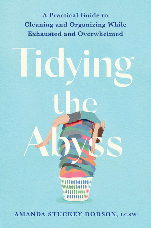 Book cover of Tidying the Abyss: A Practical Guide to Cleaning and Organizing While Exhausted and Overwhelmed