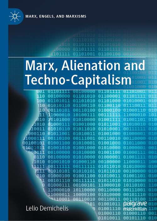 Book cover of Marx, Alienation and Techno-Capitalism (1st ed. 2022) (Marx, Engels, and Marxisms)