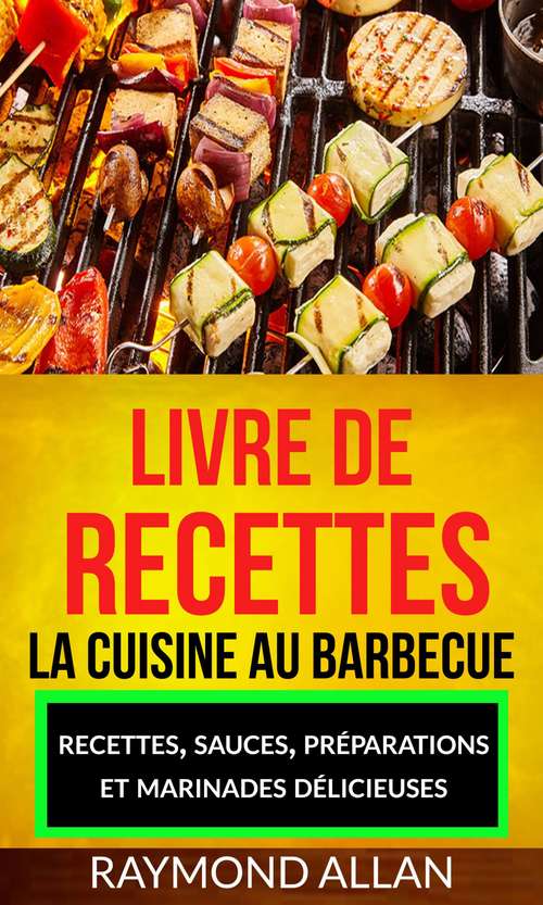Book cover of Livre de recettes: recettes, sauces, préparations et marinades délicieuses