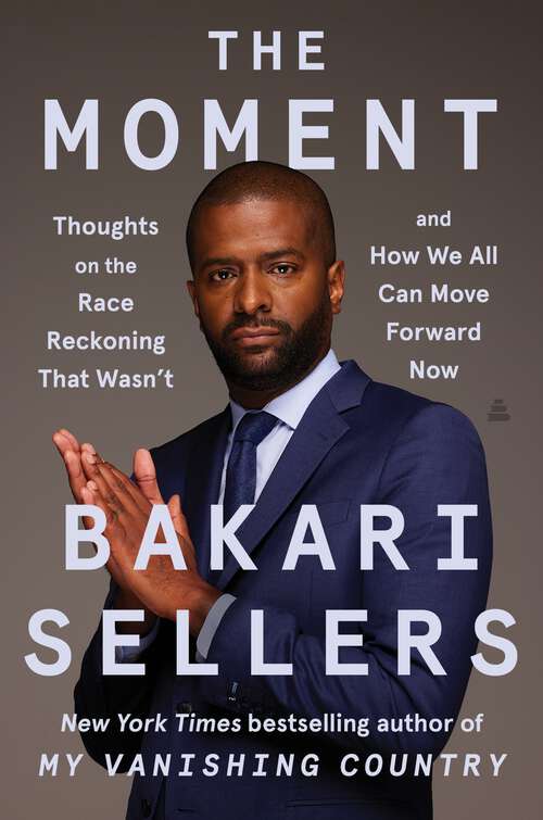 Book cover of The Moment: Thoughts on the Race Reckoning That Wasn't and How We All Can Move Forward Now