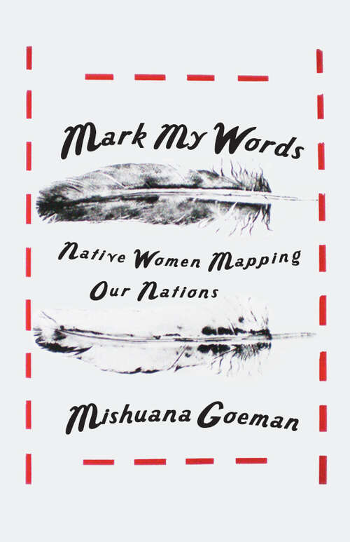 Book cover of Mark My Words: Native Women Mapping Our Nations (First Peoples: New Directions in Indigenous Studies)