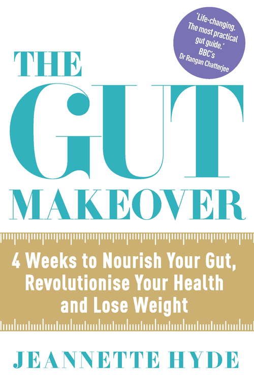 Book cover of The Gut Makeover: 4 Weeks to Nourish Your Gut, Revolutionise Your Health and Lose Weight