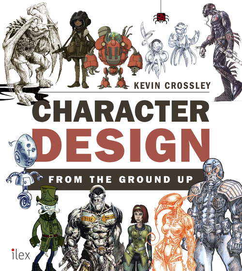 Book cover of Character Design from the Ground Up: Make Your Sketches Come To Life