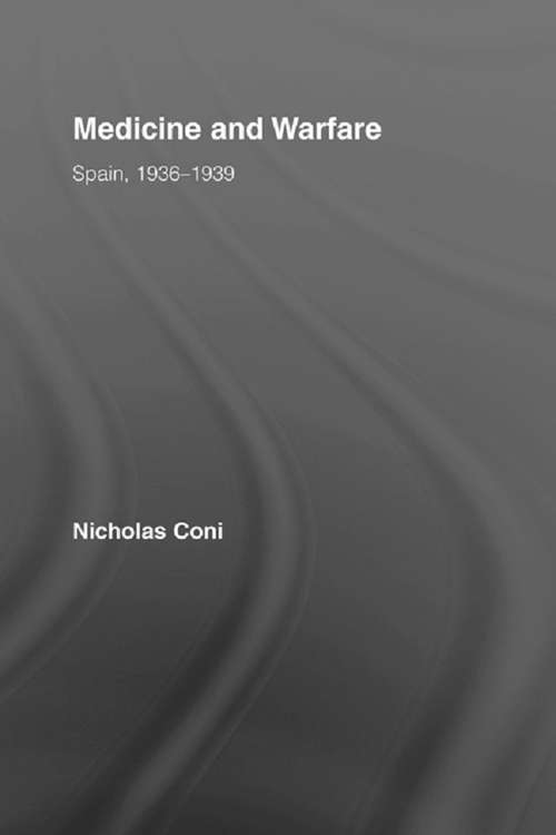 Medicine and Warfare: Spain, 1936–1939 (Routledge/Canada Blanch Studies on Contemporary Spain)