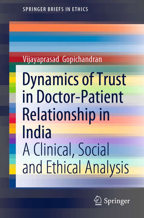 Book cover of Dynamics of Trust in Doctor-Patient Relationship in India: A Clinical, Social and Ethical Analysis (1st ed. 2019) (SpringerBriefs in Ethics)
