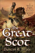 The Great Scot: A Novel of Robert the Bruce, Scotland's Legendary Warrior King