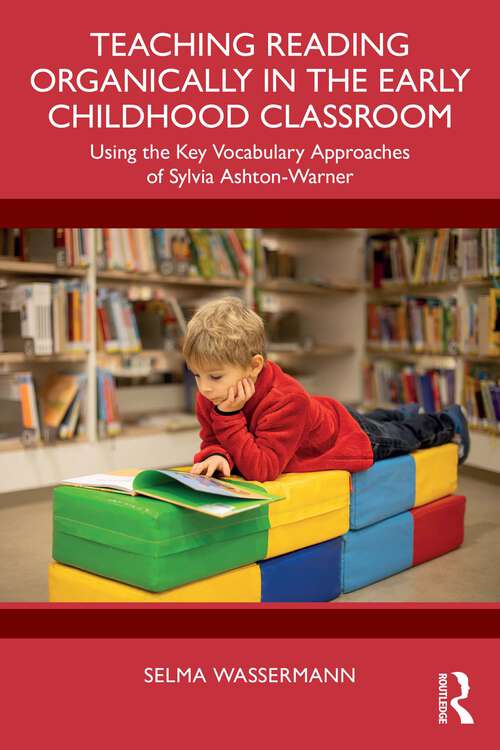 Book cover of Teaching Reading Organically in the Early Childhood Classroom: Using the Key Vocabulary Approaches of Sylvia Ashton-Warner (1)