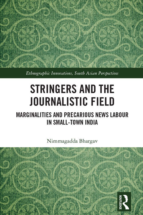 Book cover of Stringers and the Journalistic Field: Marginalities and Precarious News Labour in Small-Town India (Ethnographic Innovations, South Asian Perspectives)