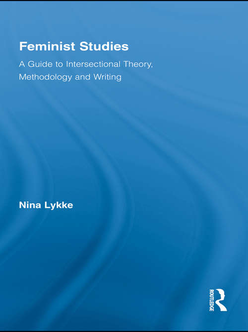 Feminist Studies: A Guide to Intersectional Theory, Methodology and Writing (Routledge Advances in Feminist Studies and Intersectionality)
