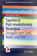 Tourism in Post-revolutionary Nicaragua: Struggles over Land, Water, and Fish (SpringerBriefs in Latin American Studies)