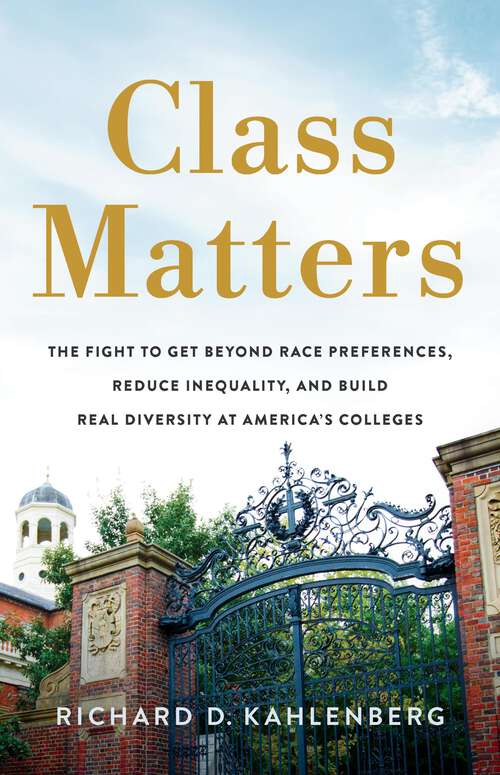 Book cover of Class Matters: The Fight to Get Beyond Race Preferences, Reduce Inequality, and Build Real Diversity at America's Colleges