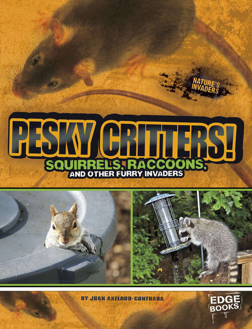 Book cover of Pesky Critters!: Squirrels, Raccoons, And Other Furry Invaders (Nature's Invaders Ser.)