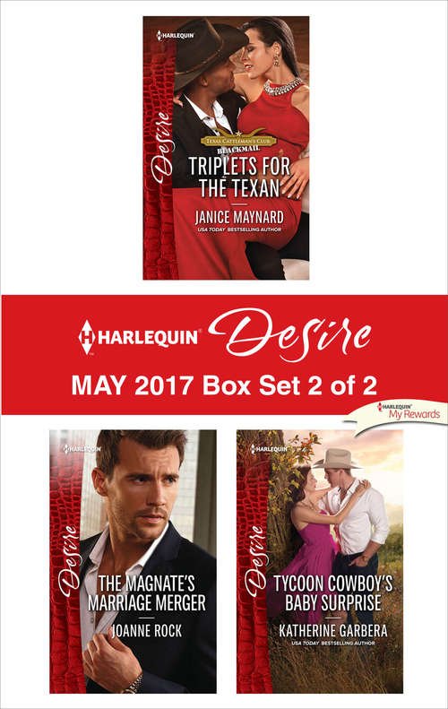 Book cover of Harlequin Desire May 2017 - Box Set 2 of 2: Triplets for the Texan\The Magnate's Marriage Merger\Tycoon Cowboy's Baby Surprise