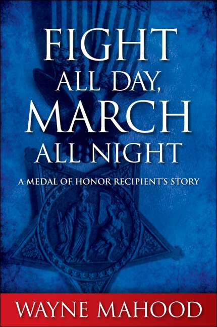 Book cover of Fight All Day, March All Night: A Medal of Honor Recipient's Story (Excelsior Editions)