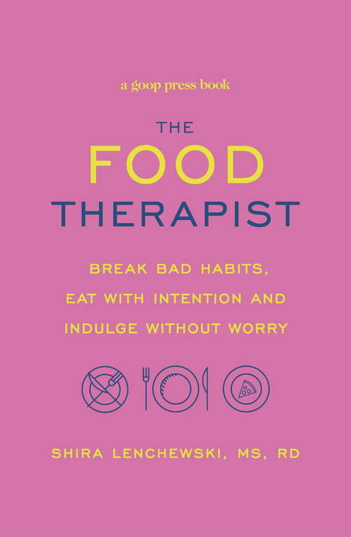 Book cover of The Food Therapist: Break Bad Habits, Eat with Intention and Indulge Without Worry