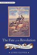 The Fate of the Revolution: Virginians Debate the Constitution (Witness to History)