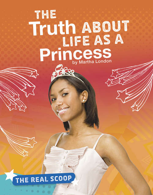 Book cover of The Truth About Life as a Princess (The Real Scoop)