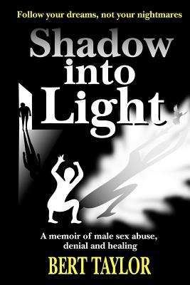 Book cover of Shadow into Light: A Memoir of Male Sex Abuse, Denial and Healing
