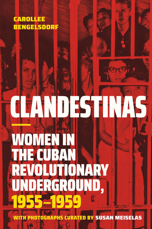 Book cover of Clandestinas: Women in the Cuban Revolutionary Underground, 1955–1959