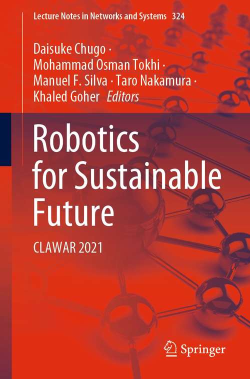 Robotics for Sustainable Future: CLAWAR 2021 (Lecture Notes in Networks and Systems #324)