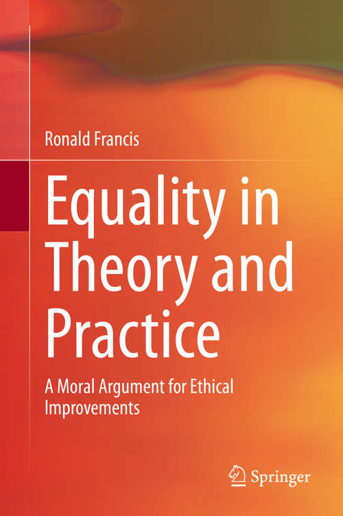 Book cover of Equality in Theory and Practice: A Moral Argument for Ethical Improvements (1st ed. 2020)