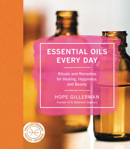 Book cover of Essential Oils Every Day: Rituals and Remedies for Healing, Happiness, and Beauty