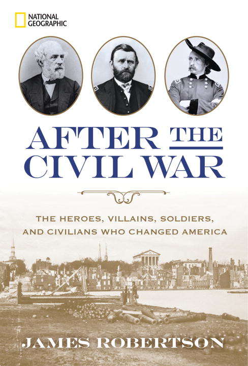 Book cover of After the Civil War: The Heroes, Villains, Soldiers, and Civilians Who Changed America